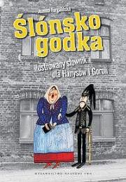 Ślónsko godka. Ilustrowany słownik. Autor: Furgalińska Joanna. Dadada.pl Okładka książki Ślónsko godka. Ilustrowany słownik