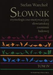 Słownik etymologiczno-motywacyjny słowiańskiej zoonimii ludowej Tom 4. Autor: Warchoł Stefan. Dadada.pl Okładka książki Słownik etymologiczno-motywacyjny słowiańskiej zoonimii ludowej Tom 4