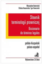 Słownik terminologii prawniczej Diccionario de terminos legales Polsko-hiszpański. Autor: Mieczysław Komarnicki, Komarnicki Igor, Elżbieta Komarnicka. Dadada.pl Okładka książki Słownik terminologii prawniczej Diccionario de terminos legales Polsko-hiszpański