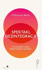 Spektakl dezintegracji. Autor: Wark McKenzie. Dadada.pl Okładka książki Spektakl dezintegracji