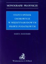 Status spółek osobowych w międzynarodowym prawie podatkowym. Autor: Bandzmer Marta. Dadada.pl Okładka książki Status spółek osobowych w międzynarodowym prawie podatkowym