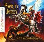 Święty Jerzy - kolorowanka  WDS. Autor: Ewa Stadtmüller. Dadada.pl Okładka książki Święty Jerzy - kolorowanka  WDS