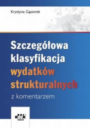 Szczegółowa klasyfikacja wydatków strukturalnych z komentarzem. Autor: Gąsiorek Krystyna. Dadada.pl Okładka książki Szczegółowa klasyfikacja wydatków strukturalnych z komentarzem
