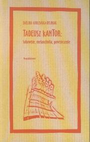 Tadeusz Kantor Sobowtór, melancholia, powtórzenie. Autor: Godlewska-Byliniak Ewelina. Dadada.pl Okładka książki Tadeusz Kantor Sobowtór, melancholia, powtórzenie