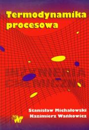 Termodynamika procesowa. Autor: Michałowski Stanisław, Wańkowicz Kazimierz. Dadada.pl Okładka książki Termodynamika procesowa
