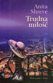 Trudna miłość. Autor: Shreve Anita. Dadada.pl Okładka książki Trudna miłość