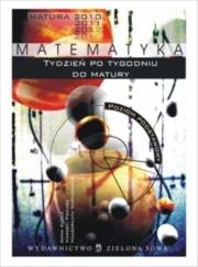 Tydzień po tygodniu do matury Matematyka. Autor: Kukla Anna, Piekarz Marceli, Waśniowska Małgorzata. Dadada.pl Okładka książki Tydzień po tygodniu do matury Matematyka