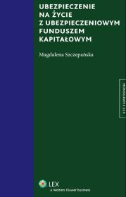 Ubezpieczenie na życie z ubezpieczeniowym funduszem kapitałowym. Autor: Szczepańska Magdalena. Dadada.pl Okładka książki Ubezpieczenie na życie z ubezpieczeniowym funduszem kapitałowym