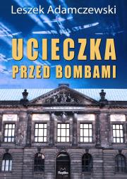 Ucieczka przed bombami. Autor: Adamczewski Leszek. Dadada.pl Okładka książki Ucieczka przed bombami
