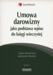 Umowa darowizny jako podstawa wpisu do księgi wieczystej. Autor: Konieczny Łukasz, Maziarz Agnieszka. Dadada.pl Okładka książki Umowa darowizny jako podstawa wpisu do księgi wieczystej