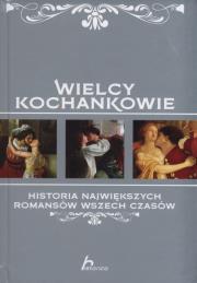 Okładka książki Wielcy Kochankowie. Historia największych romansów wszech czasów