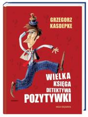 Wielka Księga Detektywa Pozytywki. Autor: Grzegorz Kasdepke. Dadada.pl Okładka książki Wielka Księga Detektywa Pozytywki