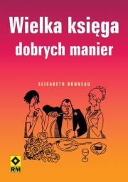 Wielka księga dobrych manier. Autor: Bonneau Elisabeth. Dadada.pl Okładka książki Wielka księga dobrych manier
