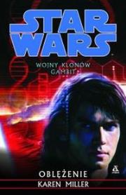 Wojny Klonów Gambit Oblężenie. Autor: Miller Karen. Dadada.pl Okładka książki Wojny Klonów Gambit Oblężenie