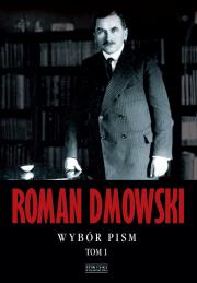 Wybór pism. Tom 1. Autor: Roman Dmowski. Dadada.pl Okładka książki Wybór pism. Tom 1