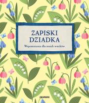 Zapiski Dziadka. Wspomnienia dla moich wnuków. Autor: Opracowanie zbiorowe. Dadada.pl Okładka książki Zapiski Dziadka. Wspomnienia dla moich wnuków