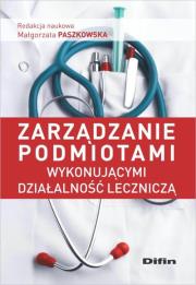 Zarządzanie podmiotami wykonującymi dział. leczn.. Autor: Małgorzata Paszkowska (red. nauk.). Dadada.pl Okładka książki Zarządzanie podmiotami wykonującymi dział. leczn.
