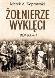 Żołnierze Wyklęci. Autor: Koprowski Marek A.. Dadada.pl Okładka książki Żołnierze Wyklęci