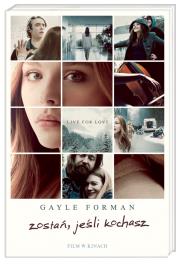 Zostań, jeśli kochasz. Autor: Forman Gayle. Dadada.pl Okładka książki Zostań, jeśli kochasz