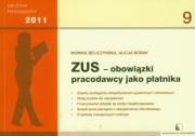 ZUS obowiązki pracodawcy jako płatnika 2011. Autor: Beliczyńska Monika, Bobak Alicja. Dadada.pl Okładka książki ZUS obowiązki pracodawcy jako płatnika 2011