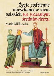 Życie codzienne mieszkańców ziem polskich we wczesnym średniowieczu. Autor: Miśkiewicz Maria. Dadada.pl Okładka książki Życie codzienne mieszkańców ziem polskich we wczesnym średniowieczu