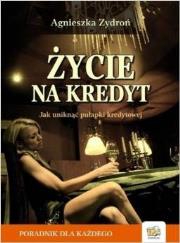 Życie na kredyt. Jak uniknąć pułapki kredytowej. Autor: Zydroń Agnieszka. Dadada.pl Okładka książki Życie na kredyt. Jak uniknąć pułapki kredytowej