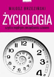 Okładka książki Życiologia czyli o mądrym zarządzaniu czasem