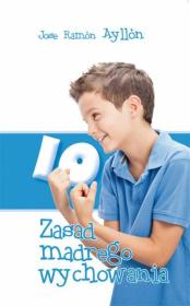 10 zasad mądrego wychowania. Autor: Ayllon Jose Ramon. Dadada.pl Okładka książki 10 zasad mądrego wychowania