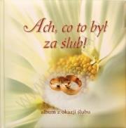 Ach, co to był za ślub! Album z okazji ślubu. Autor: Szczepańscy Anna i Paweł. Dadada.pl Okładka książki Ach, co to był za ślub! Album z okazji ślubu