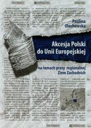 Okładka książki Akcesja Polski do Uni Europejskiej na łamach prasy regionalnej Ziem Zachodnich