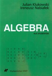 Algebra dla studentów. Autor: Klukowski Julian, Nabiałek Ireneusz. Dadada.pl Okładka książki Algebra dla studentów
