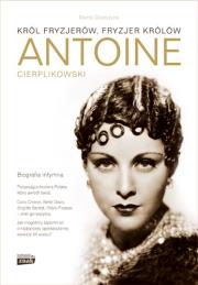 Antoine Cierplikowski. Król fryzjerów, fryzjer .... Autor: Orzeszyna Marta. Dadada.pl Okładka książki Antoine Cierplikowski. Król fryzjerów, fryzjer ...
