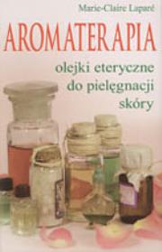 Aromaterapia. Olejki eteryczne do pielęgnacji skóry. Autor: Lapare Marie-Claire. Dadada.pl Okładka książki Aromaterapia. Olejki eteryczne do pielęgnacji skóry