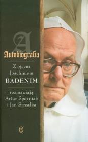 Autobiografia Rozmowy z ojcem Joachimem Badenim. Autor: Sporniak Artur, Strzałka Jan. Dadada.pl Okładka książki Autobiografia Rozmowy z ojcem Joachimem Badenim
