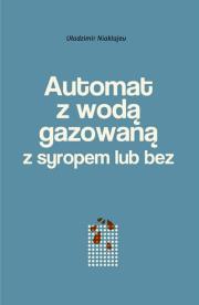 Okładka książki Automat z wodą gazowaną z syropem lub bez