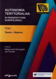 Autonomia terytorialna w perspektywie europejskiej Tom 1. Autor: red. Małgorzata Domagała, Iwanek Jan. Dadada.pl Okładka książki Autonomia terytorialna w perspektywie europejskiej Tom 1