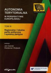 Autonomia terytorialna w perspektywie europejskiej Tom 3. Autor: red. Jan Iwanek, red. Waldemar Wojtasik. Dadada.pl Okładka książki Autonomia terytorialna w perspektywie europejskiej Tom 3