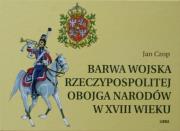 Barwa wojska Rzeczypospolitej Obojga Narodów w XVIII wieku. Autor: Czop Jan. Dadada.pl Okładka książki Barwa wojska Rzeczypospolitej Obojga Narodów w XVIII wieku