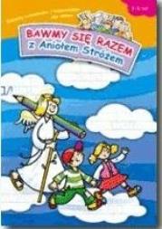 Okładka książki Bawmy się razem z Aniołem Stróżem Zabawy rysunkowe i kolorowanki dla dzieci