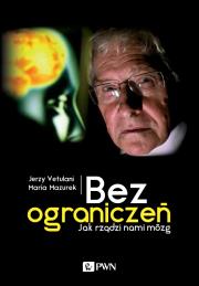 Bez ograniczeń. Jak rządzi nami mózg. Autor: Jerzy Vetulani. Dadada.pl Okładka książki Bez ograniczeń. Jak rządzi nami mózg