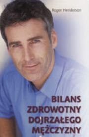 Bilans zdrowotny dojrzałego mężczyzny. Autor: Henderson Roger. Dadada.pl Okładka książki Bilans zdrowotny dojrzałego mężczyzny