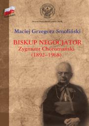 Biskup negocjator Zygmunt Choromański (1892-1968).. Autor: Smoliński Maciej. Dadada.pl Okładka książki Biskup negocjator Zygmunt Choromański (1892-1968).