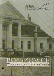 Bołszowce Wspomnienie z dzieciństwa na Kresach. Autor: Krzeczunowicz Andrzej. Dadada.pl Okładka książki Bołszowce Wspomnienie z dzieciństwa na Kresach