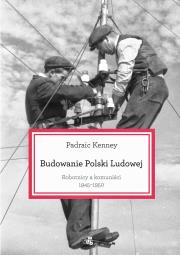 Okładka książki Budowanie Polski Ludowej. Robotnicy a komuniści