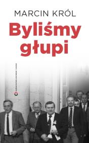 Byliśmy głupi. Autor: Król Marcin. Dadada.pl Okładka książki Byliśmy głupi