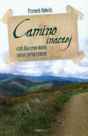Camino inaczej czyli dlaczego warto zostać pielgrzymem. Autor: Opłocki Przemek. Dadada.pl Okładka książki Camino inaczej czyli dlaczego warto zostać pielgrzymem
