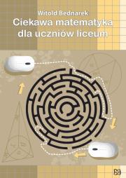 Okładka książki Ciekawa matematyka dla uczniów liceum