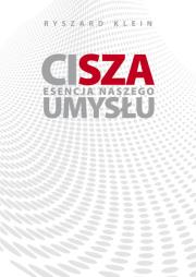 Cisza. Esencja naszego umysłu. Autor: Ryszard Klein. Dadada.pl Okładka książki Cisza. Esencja naszego umysłu