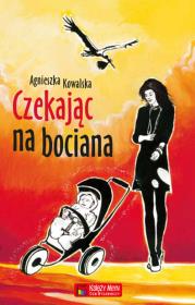 Czekając na bociana. Autor: Kowalska Agnieszka. Dadada.pl Okładka książki Czekając na bociana