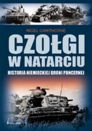 Okładka książki Czołgi w natarciu. Historia niemieckiej broni pancernej